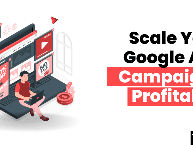 7 Google Ads tips That’ll Make Your Campaigns Scale Profitably